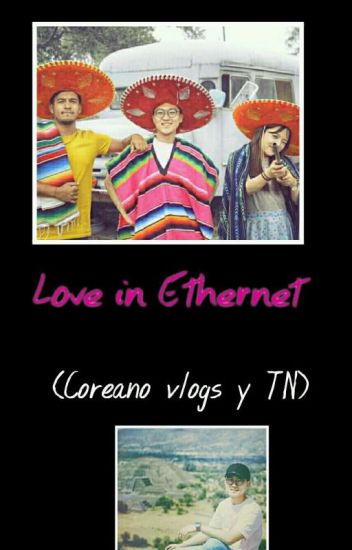 Love In Ethernet (coreano Vlogs Y Tu)