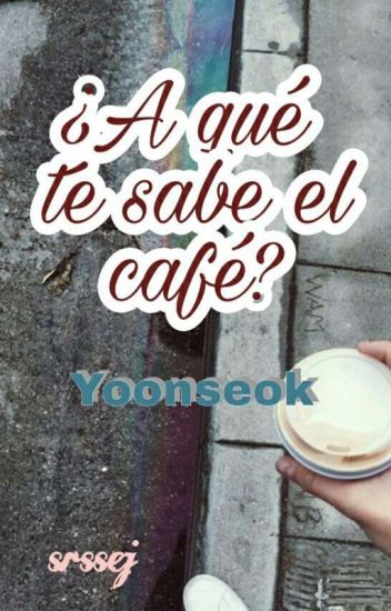 ¿a Qué Te Sabe El Café? [yoonseok]