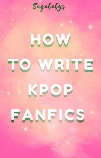 How To Write Kpop Fanfics