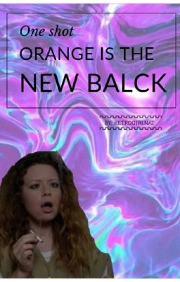 Orange Is The New Black •one Shot•
