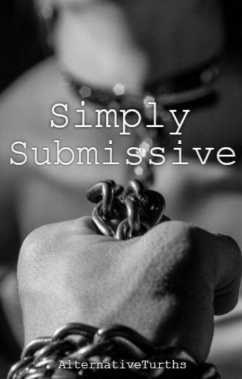 Simply Submissive (secretly Submissive Sequel) (finished)