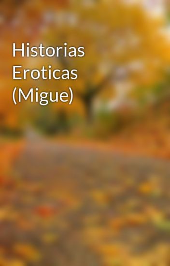 Historias Eroticas (migue)
