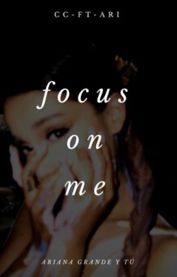 Focus On Me; Ariana Grande Y Tú