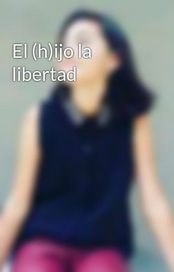El (h)ijo La Libertad