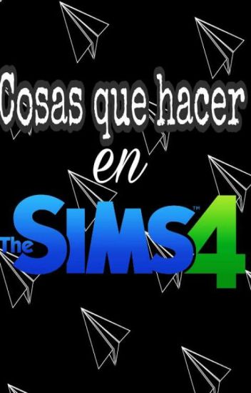 Cosas Que Hacer En Los Sims 4