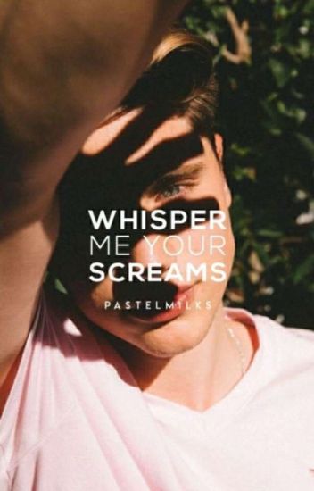 Whisper Me Your Screams