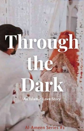 Through The Dark (an Islamic Love Story)