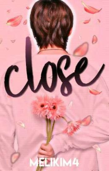 Close; V
