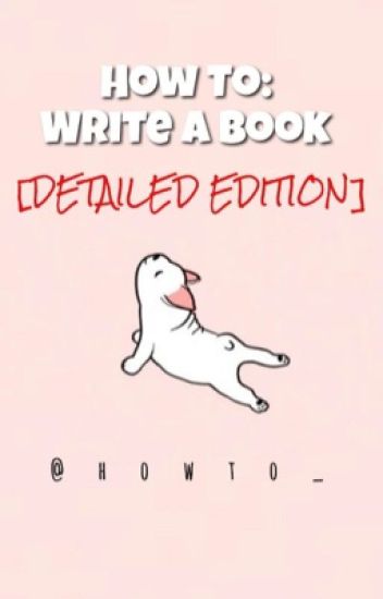 How To: Write A Book [detailed Edition]