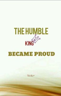 the Humble King Became Proud