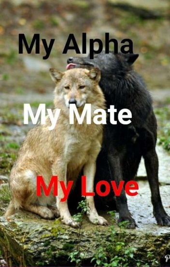 My Alpha, My Mate, My Love
