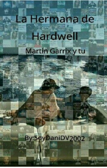 La Hermana De Hardwell (martin Garrix Y Tu) (terminada)