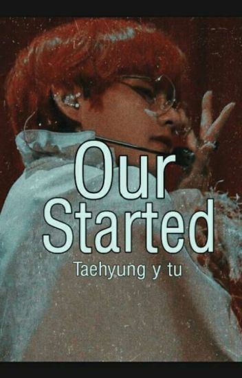 Our Started [taehyung Y Tu] [terminada] 1/2