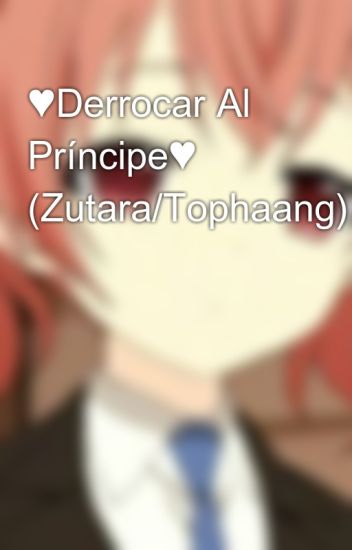 ♥derrocar Al Príncipe♥ (zutara/tophaang)
