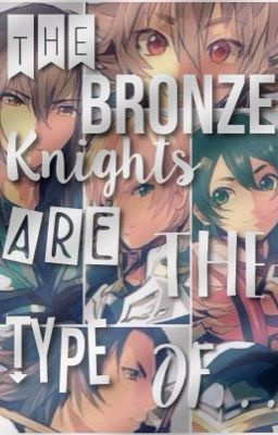 Bronze Knights are the Type of . . .