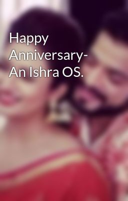 Happy Anniversary- an Ishra os.