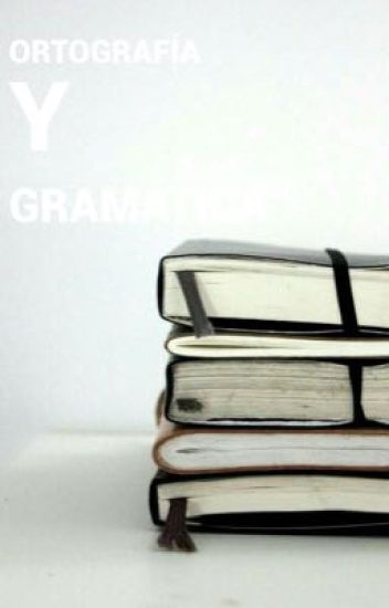 Ortografía Y Gramática.