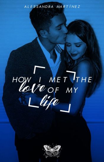 How I Met The Love Of My Life © (himt #1)