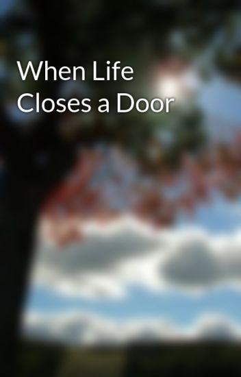 When Life Closes A Door