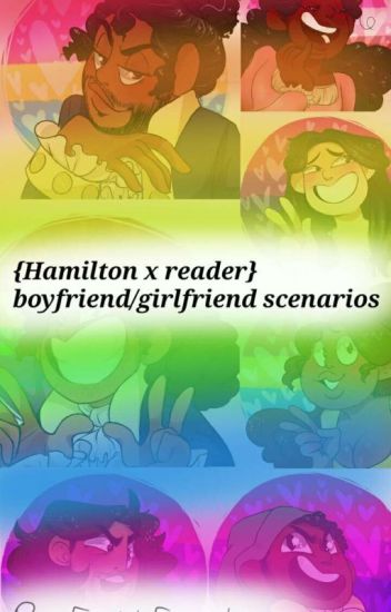 {hamilton} Boyfriend/girlfriend X Reader Scenarios Discontinued