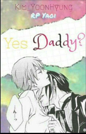 Yes, Daddy? [yaoi Rp] Solo Para Daddy's