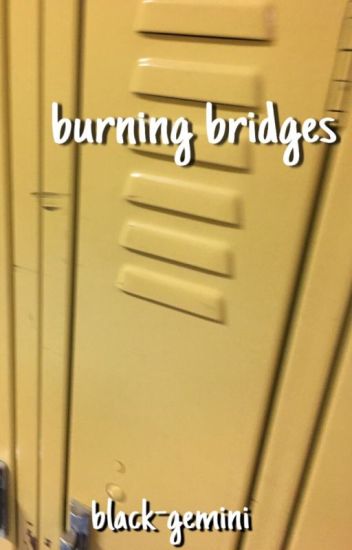 Burning Bridges ; Ls