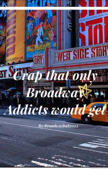 Crap That Only Broadway Addicts Would Get
