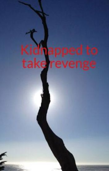 Kidnapped To Take Revenge