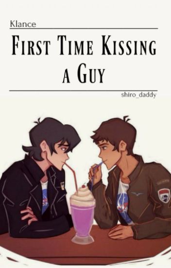 First Time Kissing A Guy. ↪klance
