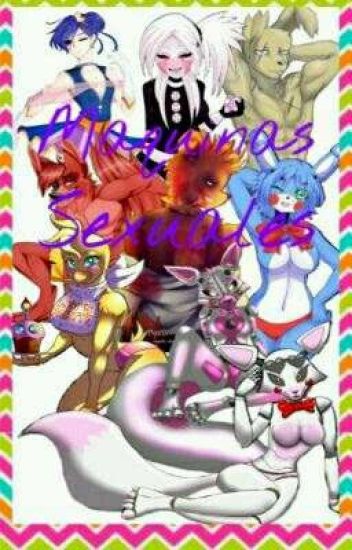 Maquinas Sexuales //fanfic//fnaf 1,2,3,4,5