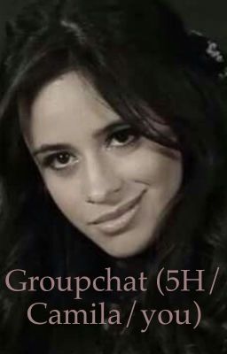Groupchat (fifth Harmony/camila Cab...