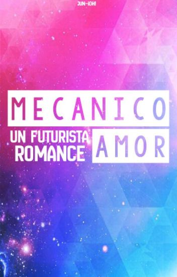 Un Mecánico Amor [ciencia Ficción-romance] [novela Corta] #bubblegum2017
