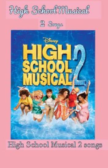 High School Musical 2 Songs And Lyrics *completed*