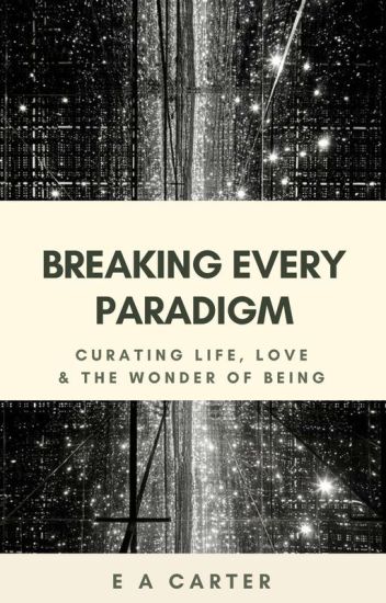 Breaking Every Paradigm - Curating Life, Love & The Wonder Of Being