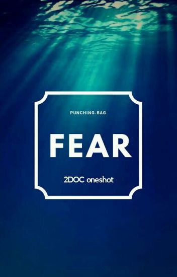 Fear [2doc-oneshot]