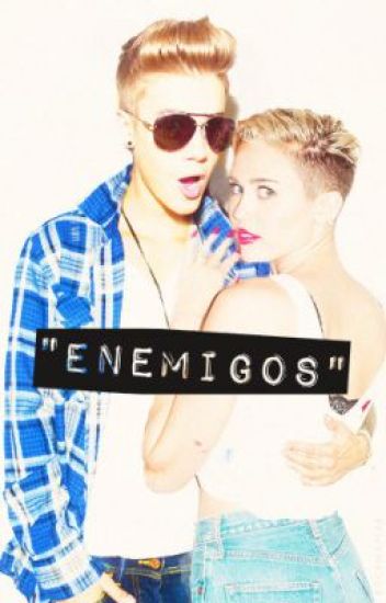 "enemigos" (justin Bieber & Miley Cyrus) [terminada]✔ ©