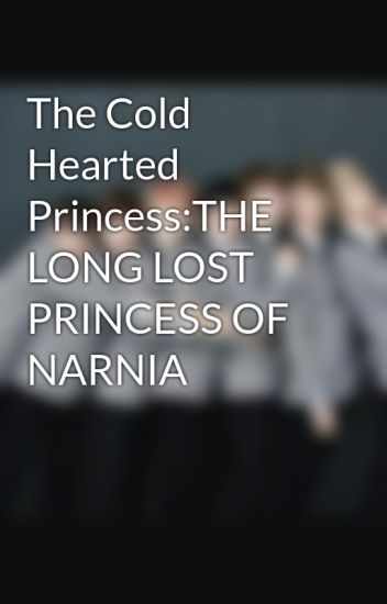 The Cold Hearted Princess:the Long Lost Princess Of Narnia