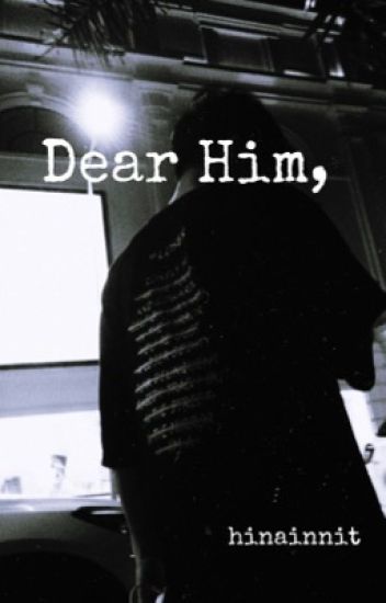 Dear Him,