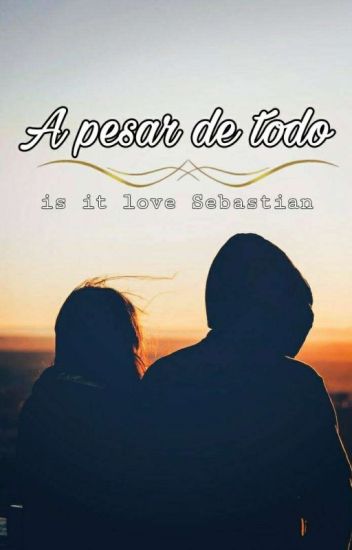 A Pesar De Todo.(is It Love Sebastián)
