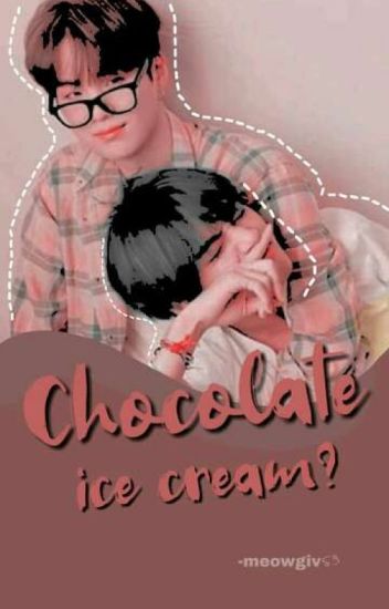 Chocolate Ice Cream? •yoontae•