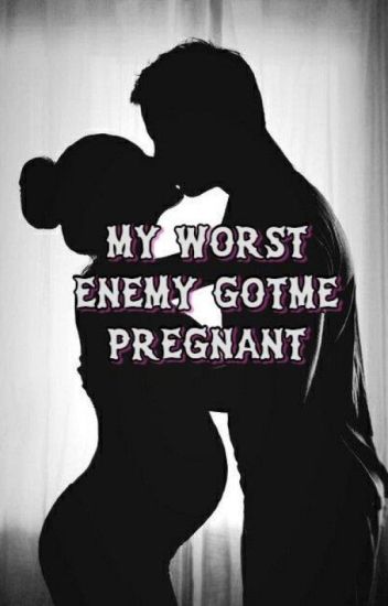 My Worst Enemy Got Me Pregnant. [ On-going / Under Edited ]