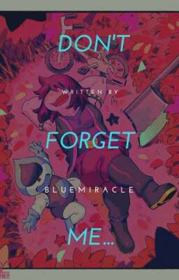 Don't Forget...me °•deltarune Fanfic•°