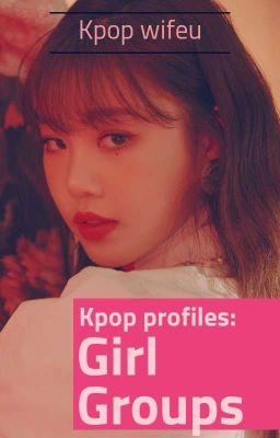 Kpop Profiles:girl Groups [request...