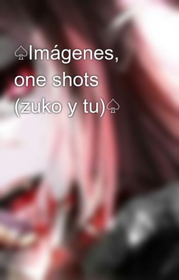 ♤imágenes, One Shots (zuko Y Tu)♤