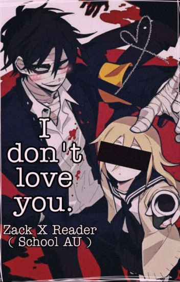 " I Dont Love You " Zack X Reader ( School Au )