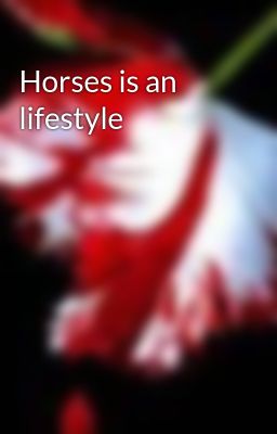 Horses is an Lifestyle
