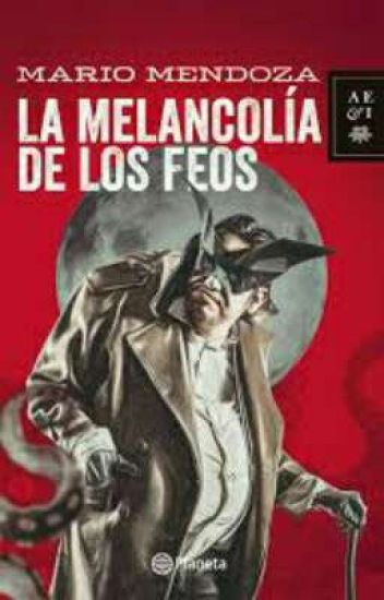 La Melancolía De Los Feos- Mario Mendoza