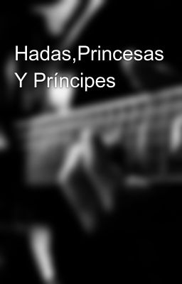 Hadas,princesas y Príncipes