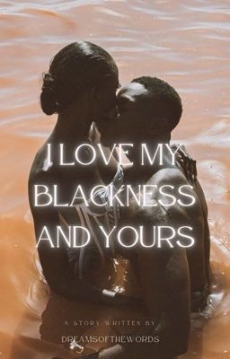 i Love my Blackness and Yours