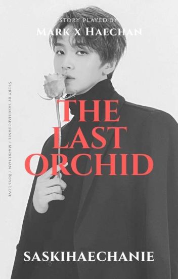 The Last Orchid✔ | Markchan ❤